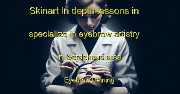 Skinart In-depth lessons in specialize in eyebrow artistry in Gerdehaus area | EyebrowTraining | EyebrowClasses | SkinartTraining-Germany