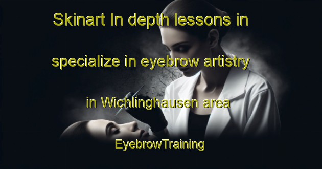 Skinart In-depth lessons in specialize in eyebrow artistry in Wichlinghausen area | EyebrowTraining | EyebrowClasses | SkinartTraining-Germany