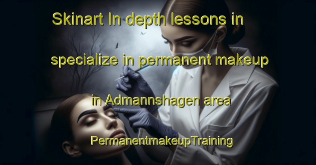 Skinart In-depth lessons in specialize in permanent makeup in Admannshagen area | PermanentmakeupTraining | PermanentmakeupClasses | SkinartTraining-Germany