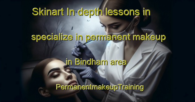 Skinart In-depth lessons in specialize in permanent makeup in Bindham area | PermanentmakeupTraining | PermanentmakeupClasses | SkinartTraining-Germany