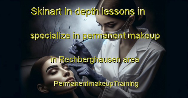 Skinart In-depth lessons in specialize in permanent makeup in Rechberghausen area | PermanentmakeupTraining | PermanentmakeupClasses | SkinartTraining-Germany