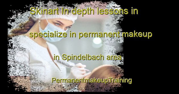 Skinart In-depth lessons in specialize in permanent makeup in Spindelbach area | PermanentmakeupTraining | PermanentmakeupClasses | SkinartTraining-Germany