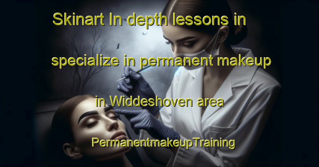 Skinart In-depth lessons in specialize in permanent makeup in Widdeshoven area | PermanentmakeupTraining | PermanentmakeupClasses | SkinartTraining-Germany