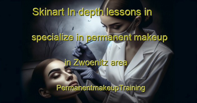 Skinart In-depth lessons in specialize in permanent makeup in Zwoenitz area | PermanentmakeupTraining | PermanentmakeupClasses | SkinartTraining-Germany