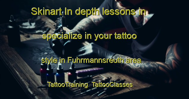 Skinart In-depth lessons in specialize in your tattoo style in Fuhrmannsreuth area | TattooTraining | TattooClasses | SkinartTraining-Germany