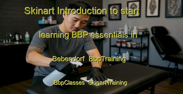 Skinart Introduction to start learning BBP essentials in Bebendorf | BbpTraining | BbpClasses | SkinartTraining-Germany