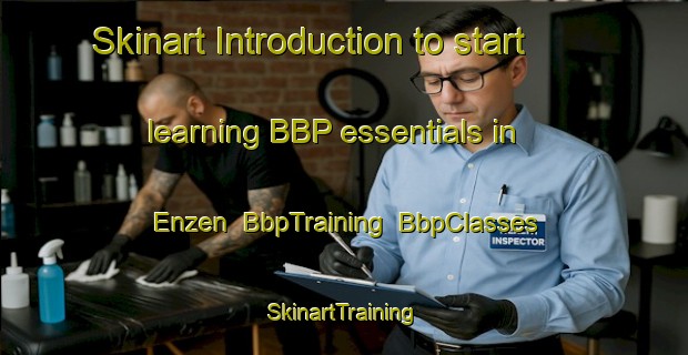 Skinart Introduction to start learning BBP essentials in Enzen | BbpTraining | BbpClasses | SkinartTraining-Germany