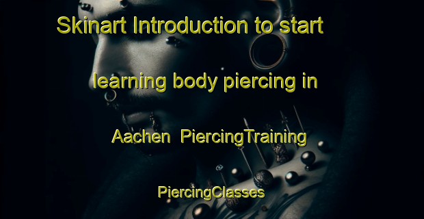 Skinart Introduction to start learning body piercing in Aachen | #PiercingTraining #PiercingClasses #SkinartTraining-Germany