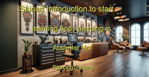 Skinart Introduction to start learning body piercing in Abstetter Hof | #PiercingTraining #PiercingClasses #SkinartTraining-Germany