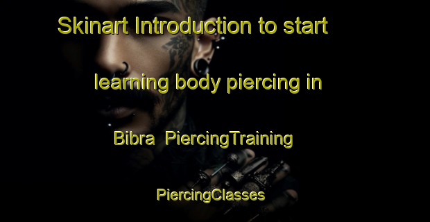 Skinart Introduction to start learning body piercing in Bibra | PiercingTraining | PiercingClasses | SkinartTraining-Germany
