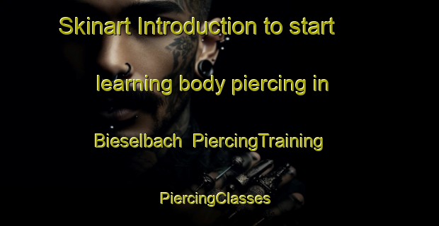 Skinart Introduction to start learning body piercing in Bieselbach | PiercingTraining | PiercingClasses | SkinartTraining-Germany