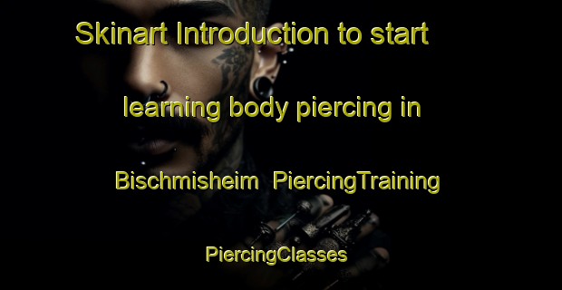 Skinart Introduction to start learning body piercing in Bischmisheim | PiercingTraining | PiercingClasses | SkinartTraining-Germany