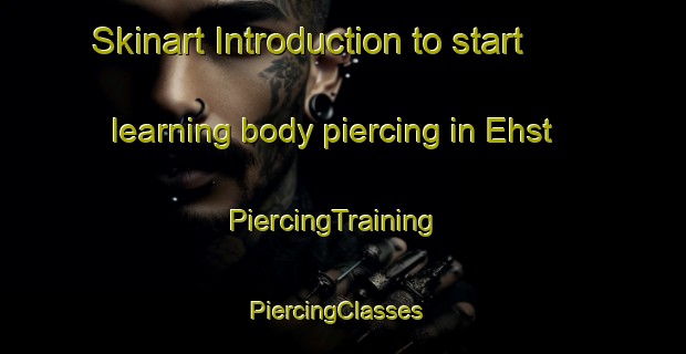Skinart Introduction to start learning body piercing in Ehst | PiercingTraining | PiercingClasses | SkinartTraining-Germany