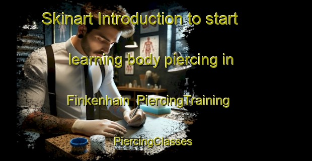 Skinart Introduction to start learning body piercing in Finkenhain | PiercingTraining | PiercingClasses | SkinartTraining-Germany