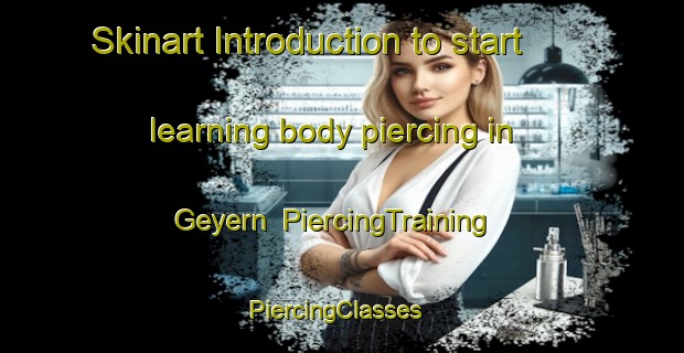Skinart Introduction to start learning body piercing in Geyern | PiercingTraining | PiercingClasses | SkinartTraining-Germany