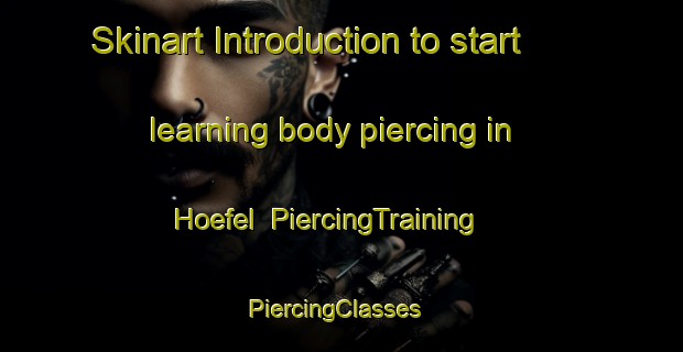 Skinart Introduction to start learning body piercing in Hoefel | PiercingTraining | PiercingClasses | SkinartTraining-Germany