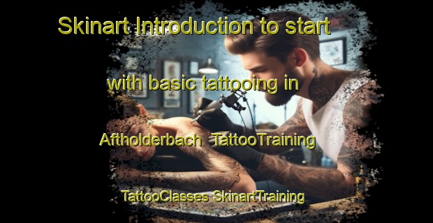 Skinart Introduction to start with basic tattooing in Aftholderbach | #TattooTraining #TattooClasses #SkinartTraining-Germany