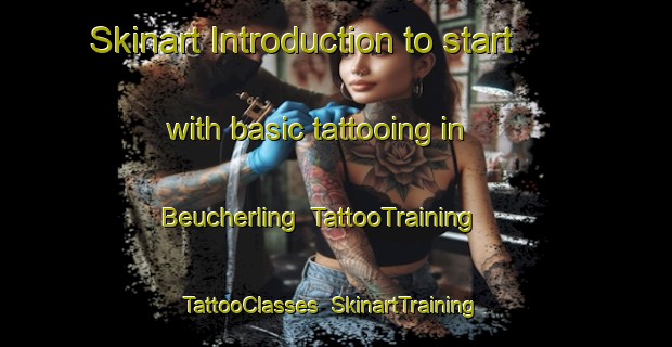 Skinart Introduction to start with basic tattooing in Beucherling | TattooTraining | TattooClasses | SkinartTraining-Germany