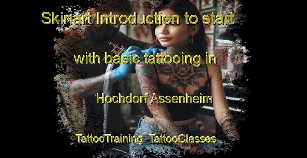 Skinart Introduction to start with basic tattooing in Hochdorf Assenheim | TattooTraining | TattooClasses | SkinartTraining-Germany