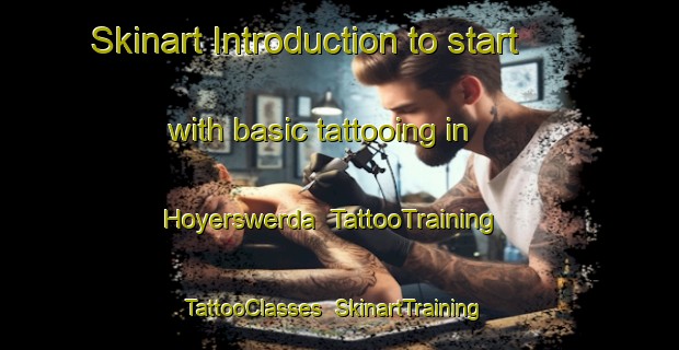Skinart Introduction to start with basic tattooing in Hoyerswerda | TattooTraining | TattooClasses | SkinartTraining-Germany