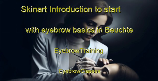 Skinart Introduction to start with eyebrow basics in Beuchte | EyebrowTraining | EyebrowClasses | SkinartTraining-Germany