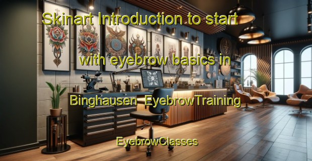 Skinart Introduction to start with eyebrow basics in Binghausen | EyebrowTraining | EyebrowClasses | SkinartTraining-Germany