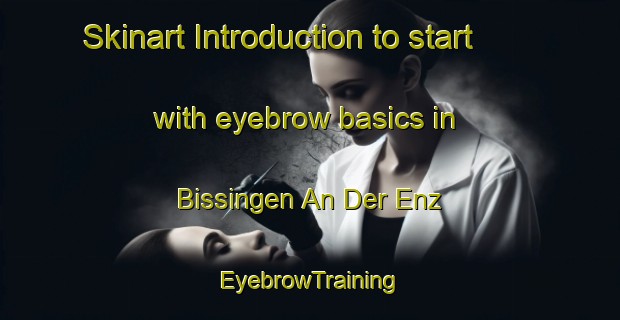 Skinart Introduction to start with eyebrow basics in Bissingen An Der Enz | EyebrowTraining | EyebrowClasses | SkinartTraining-Germany