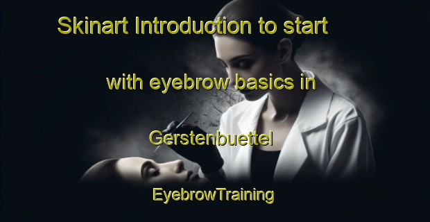 Skinart Introduction to start with eyebrow basics in Gerstenbuettel | EyebrowTraining | EyebrowClasses | SkinartTraining-Germany