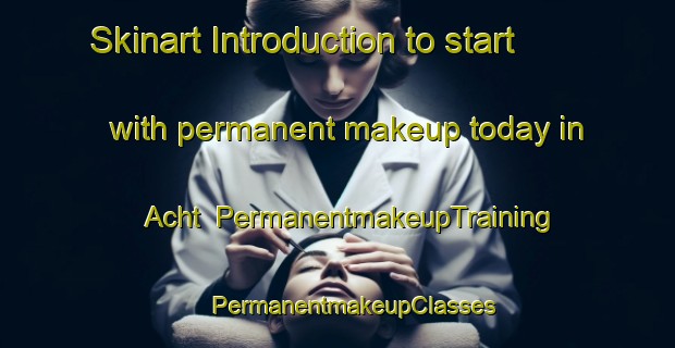 Skinart Introduction to start with permanent makeup today in Acht | #PermanentmakeupTraining #PermanentmakeupClasses #SkinartTraining-Germany