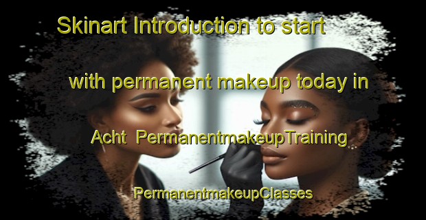 Skinart Introduction to start with permanent makeup today in Acht | #PermanentmakeupTraining #PermanentmakeupClasses #SkinartTraining-Germany