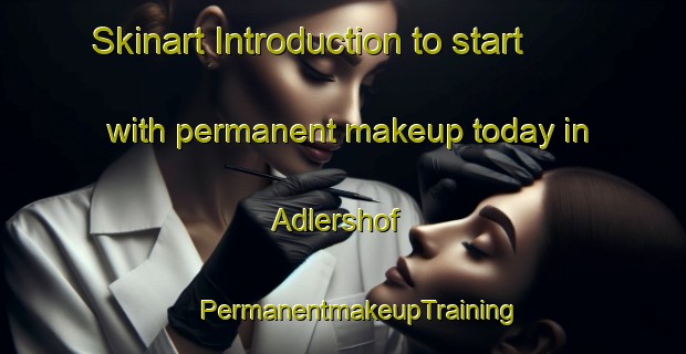 Skinart Introduction to start with permanent makeup today in Adlershof | #PermanentmakeupTraining #PermanentmakeupClasses #SkinartTraining-Germany