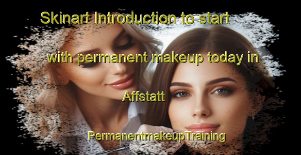 Skinart Introduction to start with permanent makeup today in Affstatt | #PermanentmakeupTraining #PermanentmakeupClasses #SkinartTraining-Germany