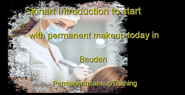 Skinart Introduction to start with permanent makeup today in Beuden | PermanentmakeupTraining | PermanentmakeupClasses | SkinartTraining-Germany