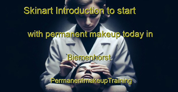 Skinart Introduction to start with permanent makeup today in Biemenhorst | PermanentmakeupTraining | PermanentmakeupClasses | SkinartTraining-Germany