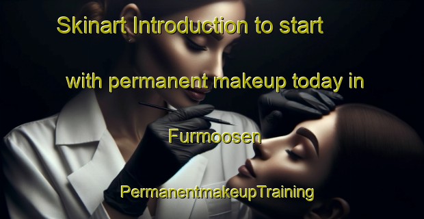 Skinart Introduction to start with permanent makeup today in Furmoosen | PermanentmakeupTraining | PermanentmakeupClasses | SkinartTraining-Germany
