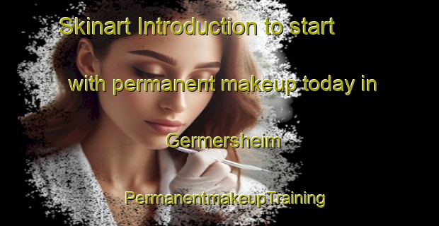 Skinart Introduction to start with permanent makeup today in Germersheim | PermanentmakeupTraining | PermanentmakeupClasses | SkinartTraining-Germany
