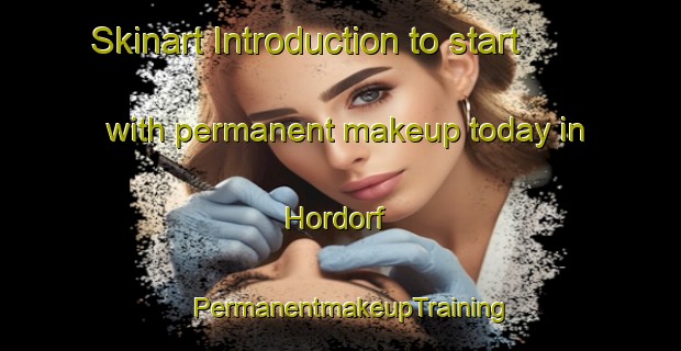 Skinart Introduction to start with permanent makeup today in Hordorf | PermanentmakeupTraining | PermanentmakeupClasses | SkinartTraining-Germany