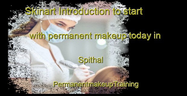 Skinart Introduction to start with permanent makeup today in Spithal | PermanentmakeupTraining | PermanentmakeupClasses | SkinartTraining-Germany