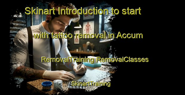 Skinart Introduction to start with tattoo removal in Accum | #RemovalTraining #RemovalClasses #SkinartTraining-Germany