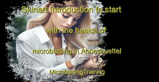 Skinart Introduction to start with the basics of microblading in Abbesbuettel | MicrobladingTraining | MicrobladingClasses | SkinartTraining-Germany