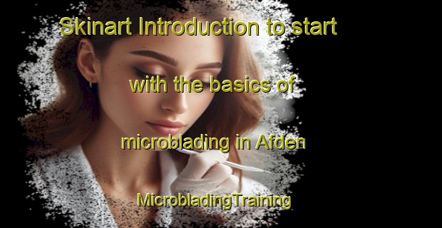 Skinart Introduction to start with the basics of microblading in Afden | MicrobladingTraining | MicrobladingClasses | SkinartTraining-Germany