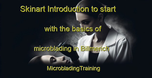 Skinart Introduction to start with the basics of microblading in Billmerich | MicrobladingTraining | MicrobladingClasses | SkinartTraining-Germany