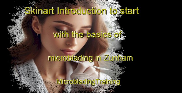 Skinart Introduction to start with the basics of microblading in Zunham | MicrobladingTraining | MicrobladingClasses | SkinartTraining-Germany