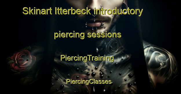 Skinart Itterbeck introductory piercing sessions | PiercingTraining | PiercingClasses | SkinartTraining-Germany