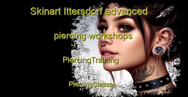 Skinart Ittersdorf advanced piercing workshops | PiercingTraining | PiercingClasses | SkinartTraining-Germany