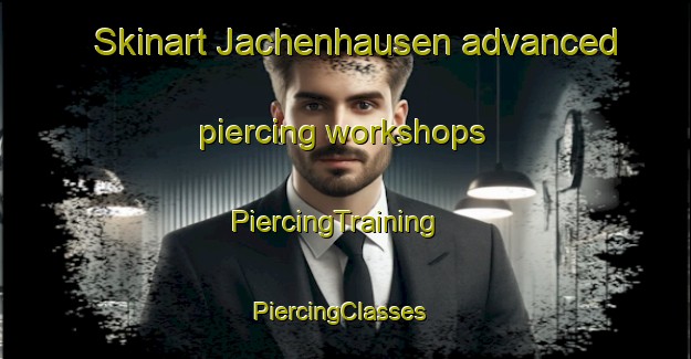 Skinart Jachenhausen advanced piercing workshops | PiercingTraining | PiercingClasses | SkinartTraining-Germany