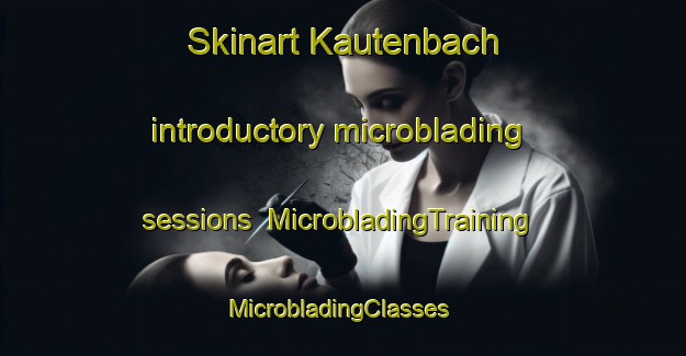 Skinart Kautenbach introductory microblading sessions | MicrobladingTraining | MicrobladingClasses | SkinartTraining-Germany