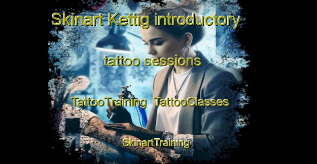 Skinart Kettig introductory tattoo sessions | TattooTraining | TattooClasses | SkinartTraining-Germany