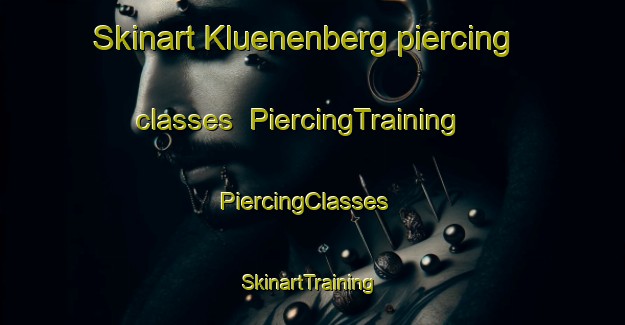 Skinart Kluenenberg piercing classes | PiercingTraining | PiercingClasses | SkinartTraining-Germany