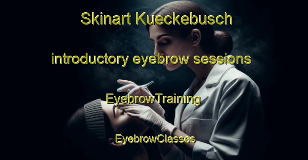 Skinart Kueckebusch introductory eyebrow sessions | EyebrowTraining | EyebrowClasses | SkinartTraining-Germany